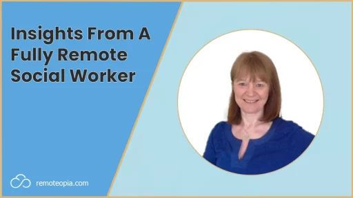 Insights From A Fully Remote Social Worker